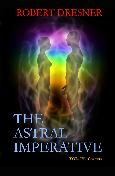 Astral Imperative - Volume IV - by Robert Dresner